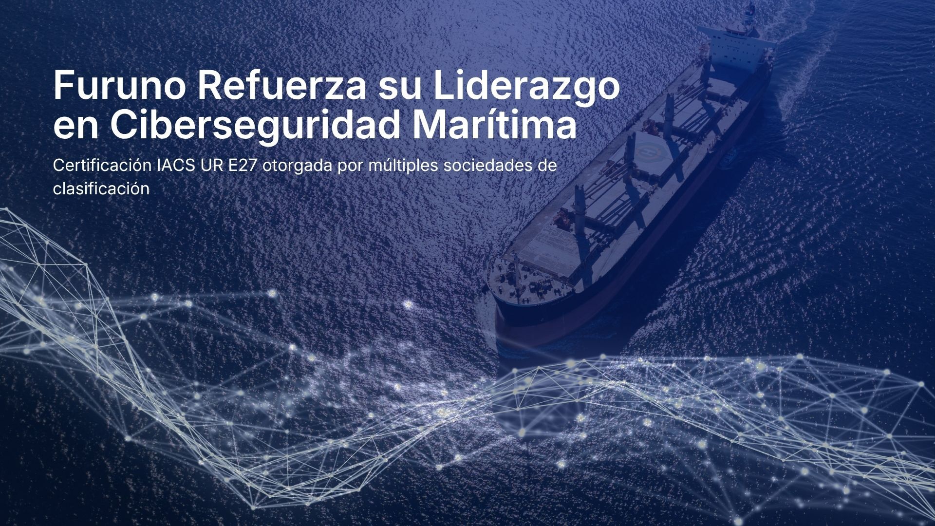 Furuno refuerza su liderazgo en ciberseguridad marítima con la ampliación de la certificación IACS UR E27